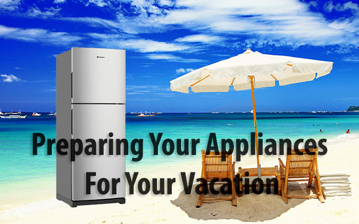 Preparing Your Appliances For Vacation